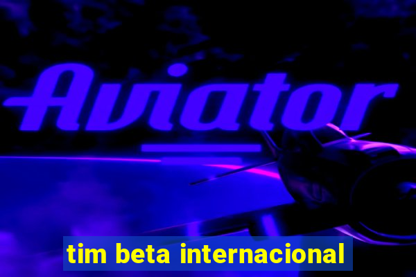 tim beta internacional